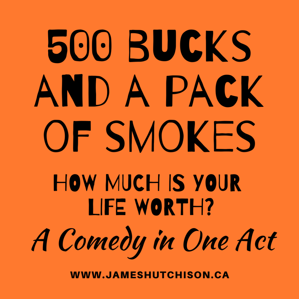 500 BUCKS AND A PACK OF SMOKES - One Act Comedy