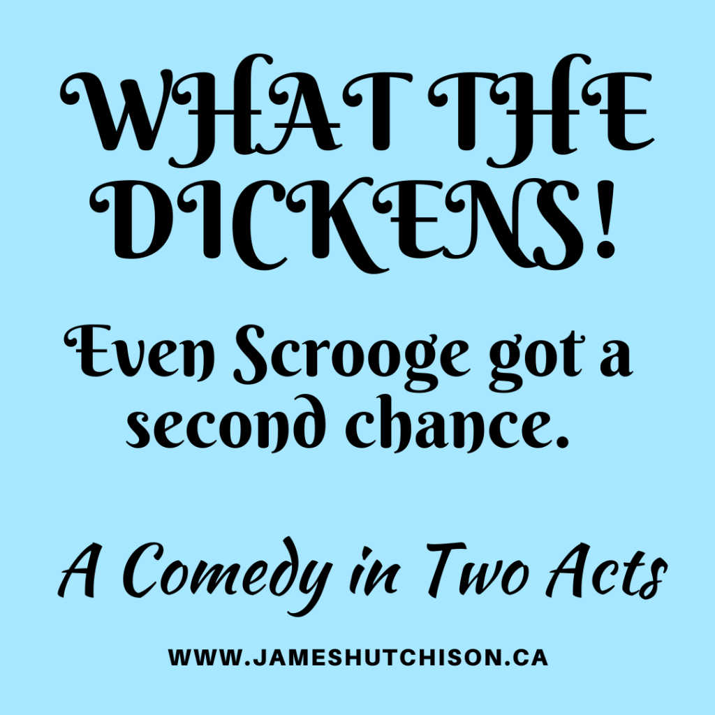 What the Dickens! Two Act Comedy.