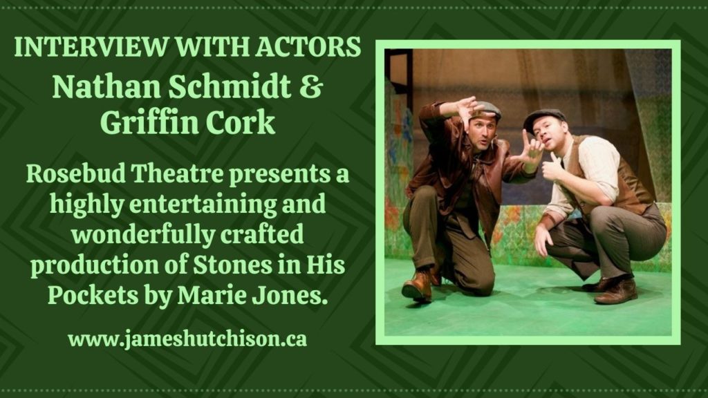 Link to interview with Nathan Schmidt and Griffin Cork - Stones in His Pockets at Rosebud Theatre.