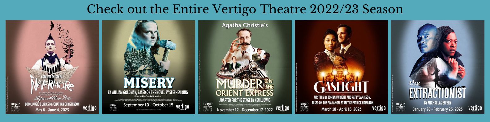 Vertigo Theatre 2022/23 Season

Misery, Murder on the Orient Express, The Extractionist, Gaslight, Nevermore