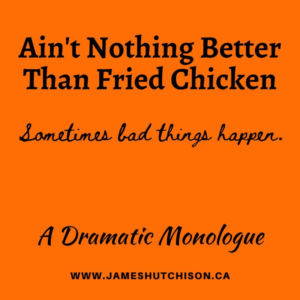 Ain't Nothing Better Than Fried Chicken - A Dramatic Monologue