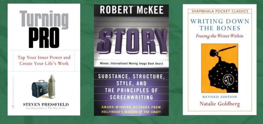 Turning Pro by Steven Pressfield, Story by Robert McKee, Writing Down the Bones by Natalie Goldberg Great books on writing - Three Types of Stories