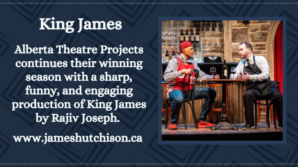 Link to blog post about King James by Rajivi Joseph at Alberta Theatre Projects