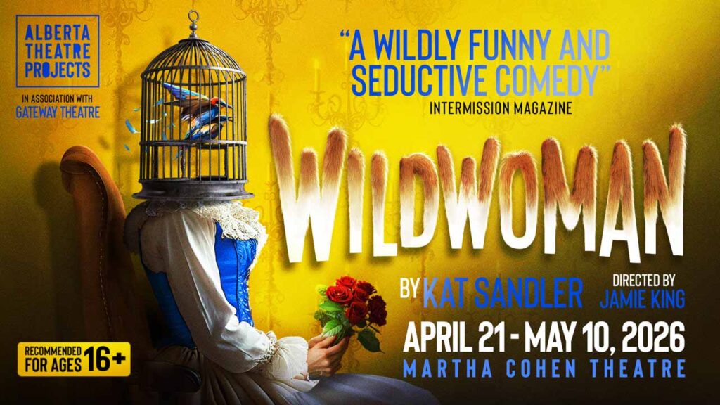 Wildwoman by Kat Sandler at Alberta Theatre Projects Recommended for ages 16+