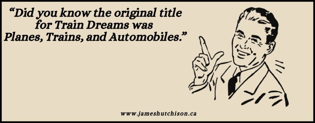 Train Dreams - Planes, Trains, and Automobiles.